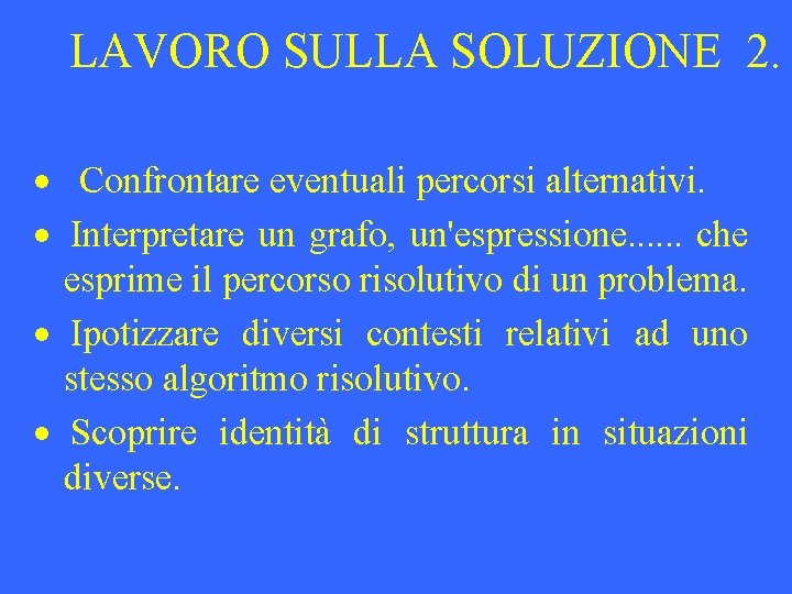 LAVORO SULLA SOLUZIONE 2. · Confrontare eventuali percorsi alternativi. · Interpretare un grafo, un'espressione.