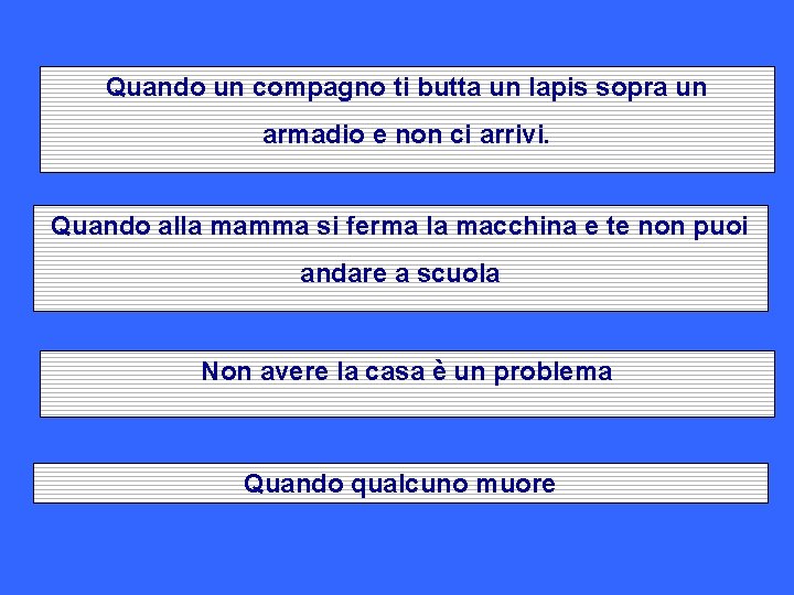 Quando un compagno ti butta un lapis sopra un armadio e non ci arrivi.