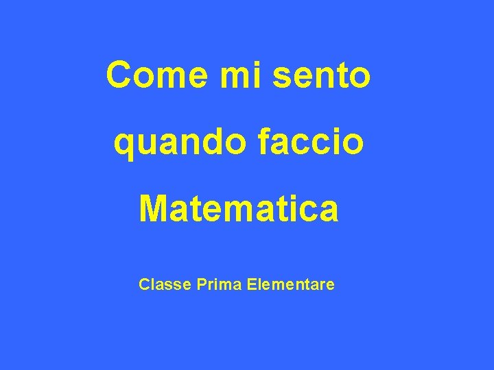 Come mi sento quando faccio Matematica Classe Prima Elementare 