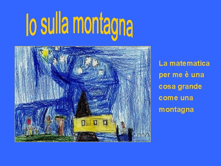 La matematica per me è una cosa grande come una montagna 