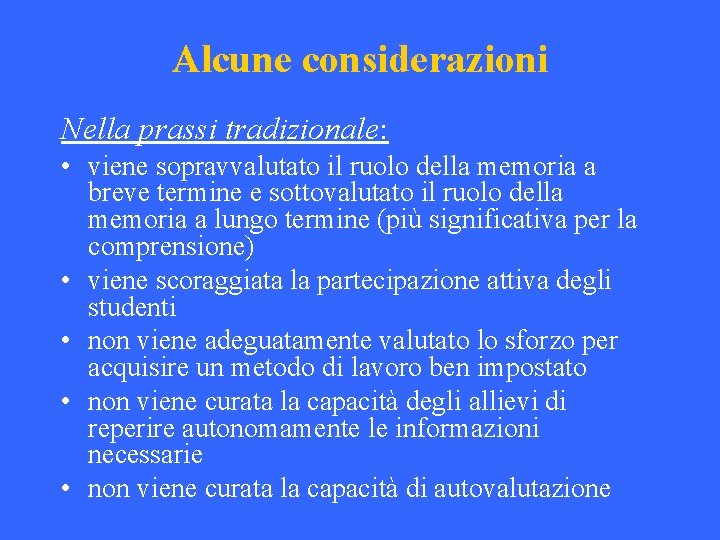 Alcune considerazioni Nella prassi tradizionale: • viene sopravvalutato il ruolo della memoria a breve