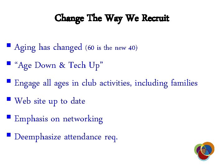 Change The Way We Recruit § Aging has changed (60 is the new 40)