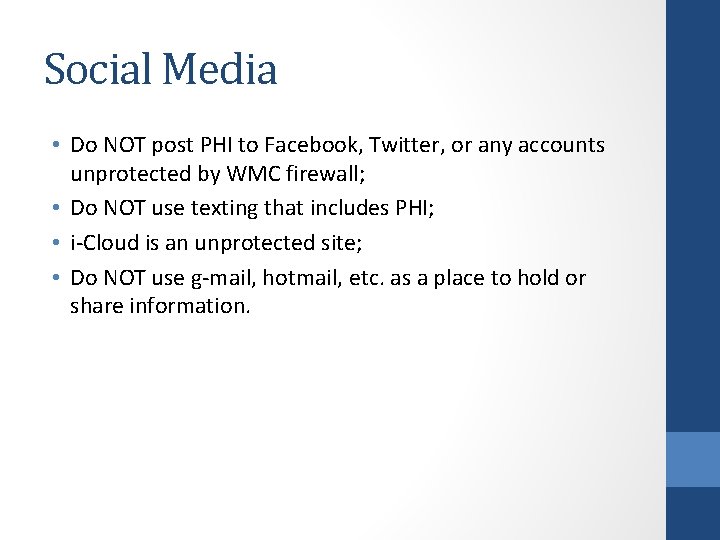Social Media • Do NOT post PHI to Facebook, Twitter, or any accounts unprotected