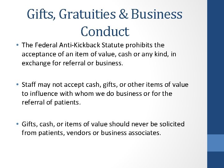 Gifts, Gratuities & Business Conduct • The Federal Anti-Kickback Statute prohibits the acceptance of