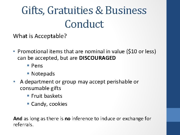 Gifts, Gratuities & Business Conduct What is Acceptable? • Promotional items that are nominal