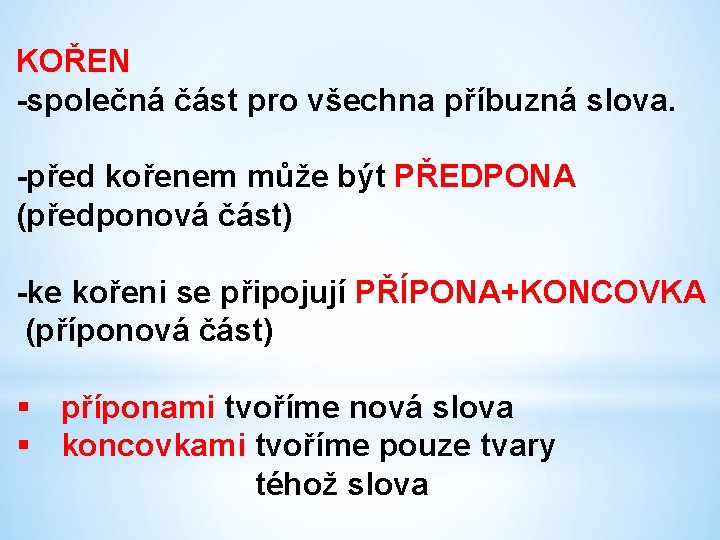 KOŘEN -společná část pro všechna příbuzná slova. -před kořenem může být PŘEDPONA (předponová část)