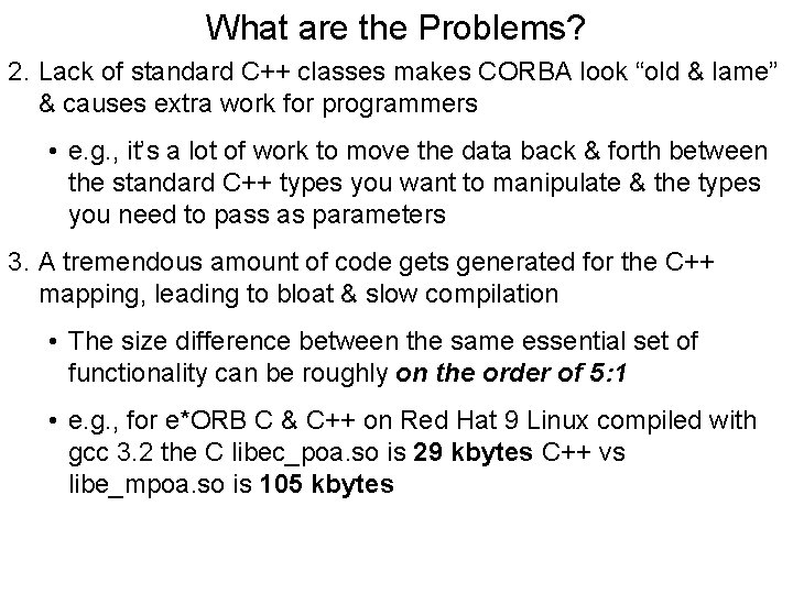 What are the Problems? 2. Lack of standard C++ classes makes CORBA look “old