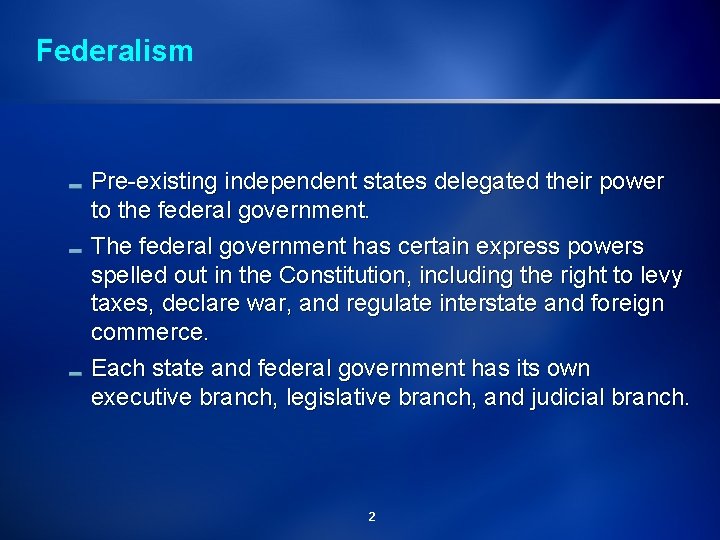 Federalism Pre-existing independent states delegated their power to the federal government. The federal government