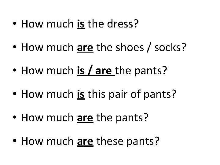  • How much is the dress? • How much are the shoes /