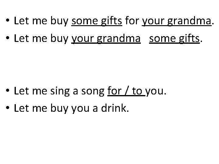  • Let me buy some gifts for your grandma. • Let me buy