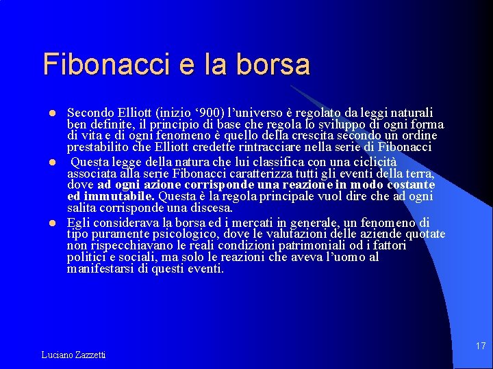 Fibonacci e la borsa l l l Secondo Elliott (inizio ‘ 900) l’universo è