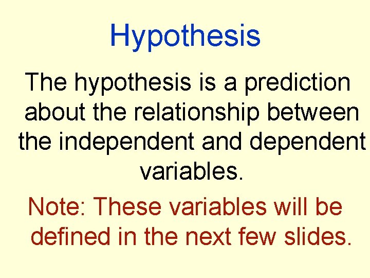 Hypothesis The hypothesis is a prediction about the relationship between the independent and dependent