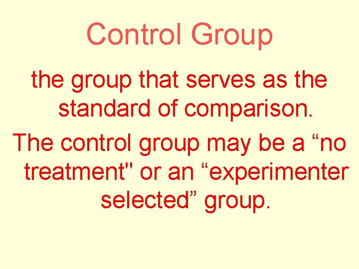 Control Group the group that serves as the standard of comparison. The control group