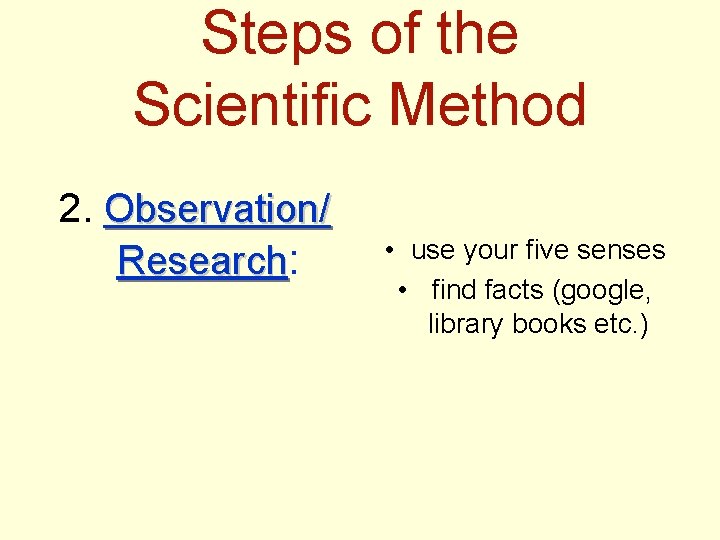 Steps of the Scientific Method 2. Observation/ Research: • use your five senses •