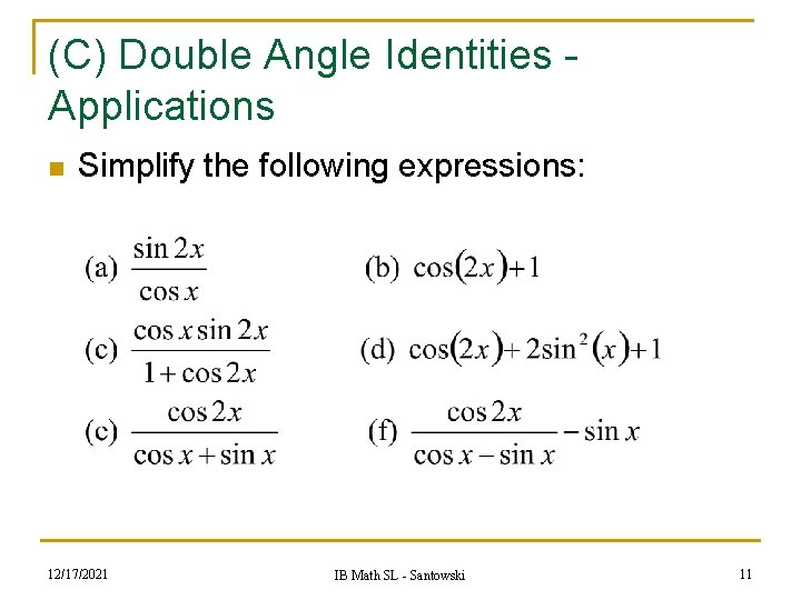 (C) Double Angle Identities Applications n Simplify the following expressions: 12/17/2021 IB Math SL (C) Double Angle Identities Applications n Simplify the following expressions: 12/17/2021 IB Math SL