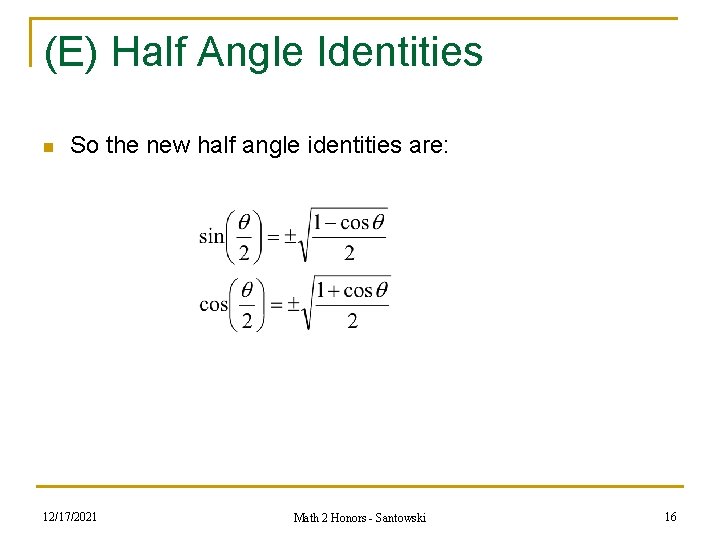 (E) Half Angle Identities n So the new half angle identities are: 12/17/2021 Math (E) Half Angle Identities n So the new half angle identities are: 12/17/2021 Math