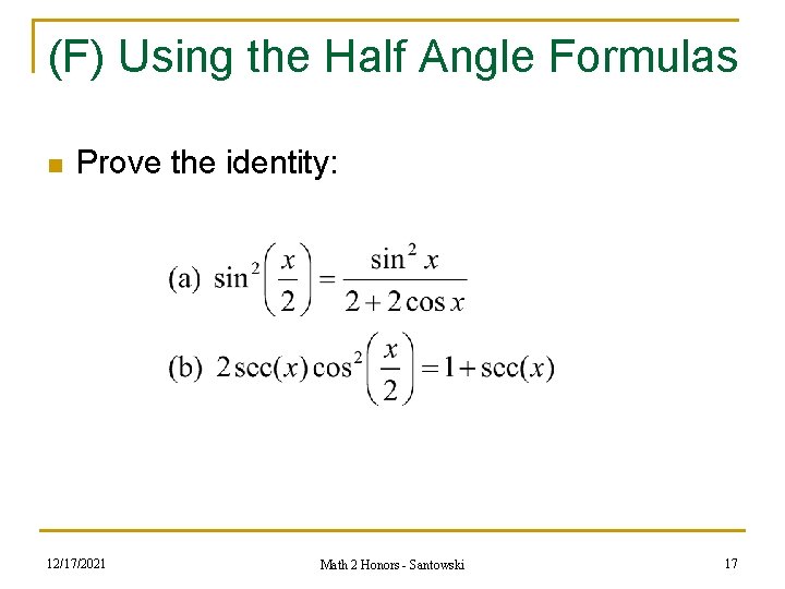 (F) Using the Half Angle Formulas n Prove the identity: 12/17/2021 Math 2 Honors (F) Using the Half Angle Formulas n Prove the identity: 12/17/2021 Math 2 Honors