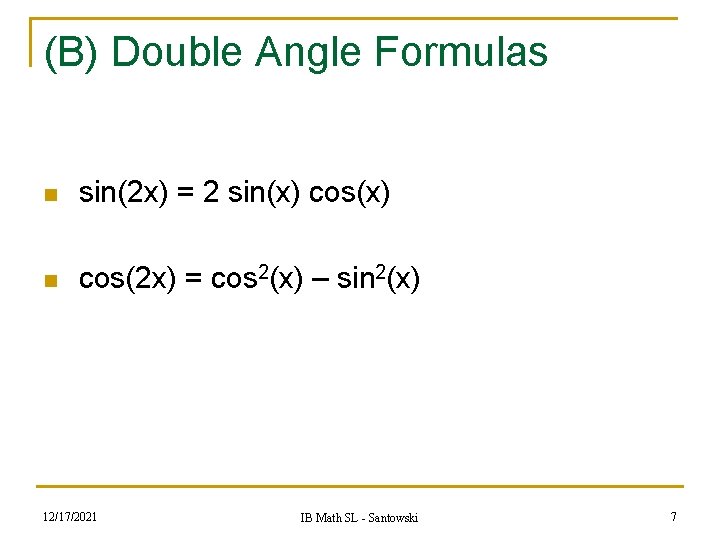 (B) Double Angle Formulas n sin(2 x) = 2 sin(x) cos(x) n cos(2 x) (B) Double Angle Formulas n sin(2 x) = 2 sin(x) cos(x) n cos(2 x)