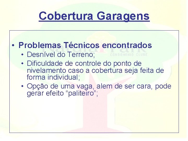 Cobertura Garagens • Problemas Técnicos encontrados • Desnível do Terreno; • Dificuldade de controle