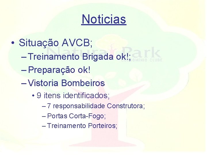 Noticias • Situação AVCB; – Treinamento Brigada ok!; – Preparação ok! – Vistoria Bombeiros