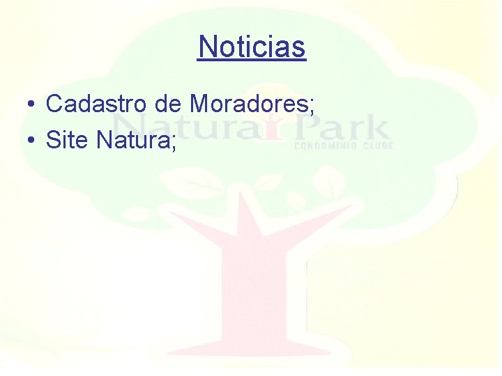 Noticias • Cadastro de Moradores; • Site Natura; 