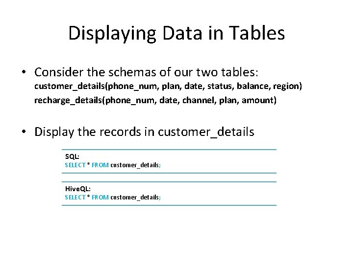 Displaying Data in Tables • Consider the schemas of our two tables: customer_details(phone_num, plan,