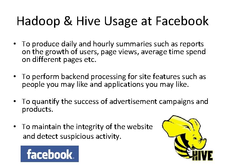 Hadoop & Hive Usage at Facebook • To produce daily and hourly summaries such