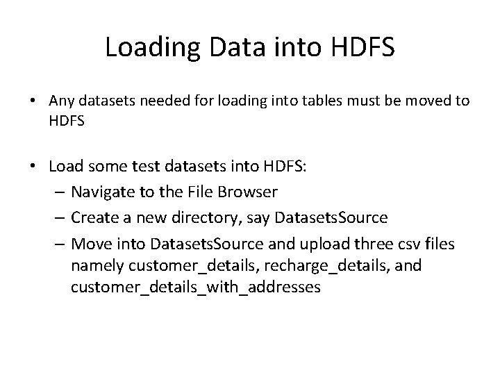 Loading Data into HDFS • Any datasets needed for loading into tables must be