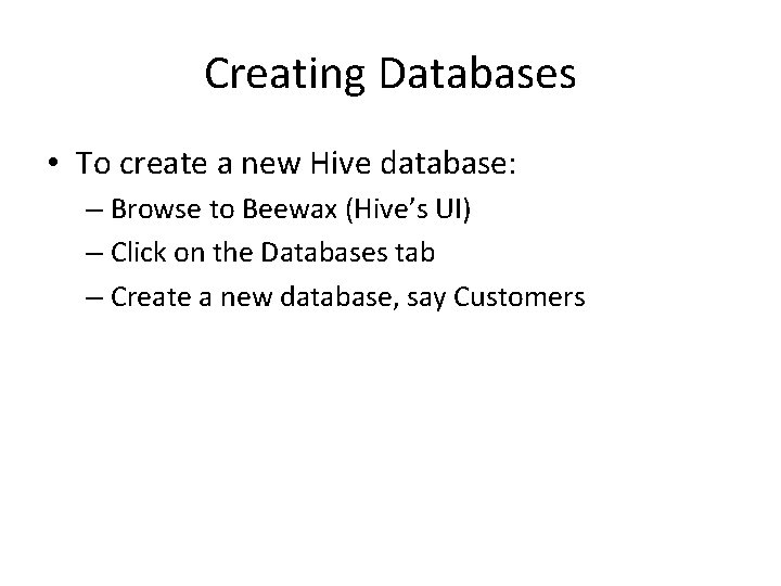 Creating Databases • To create a new Hive database: – Browse to Beewax (Hive’s