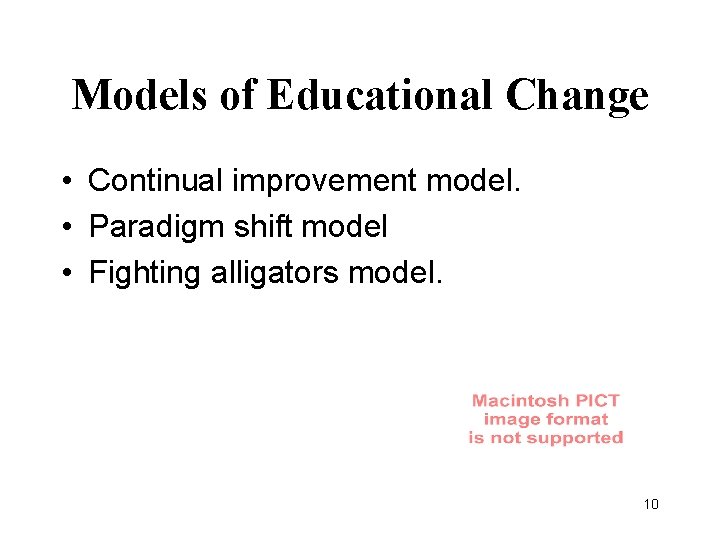 Models of Educational Change • Continual improvement model. • Paradigm shift model • Fighting