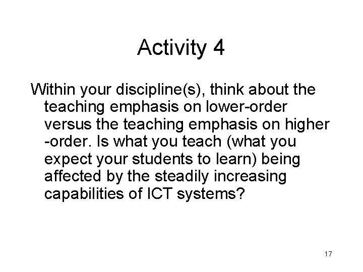 Activity 4 Within your discipline(s), think about the teaching emphasis on lower-order versus the