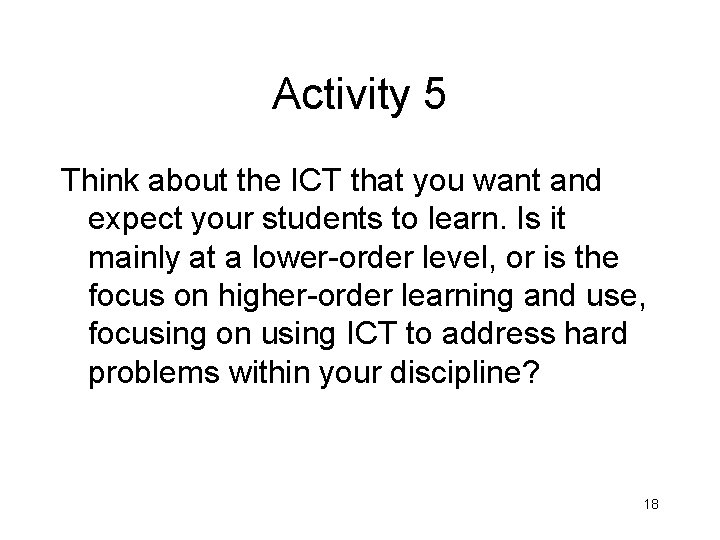 Activity 5 Think about the ICT that you want and expect your students to