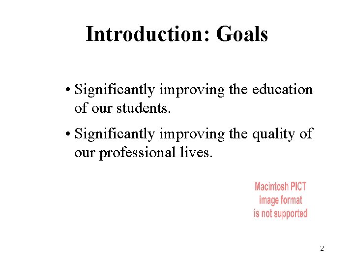 Introduction: Goals • Significantly improving the education of our students. • Significantly improving the