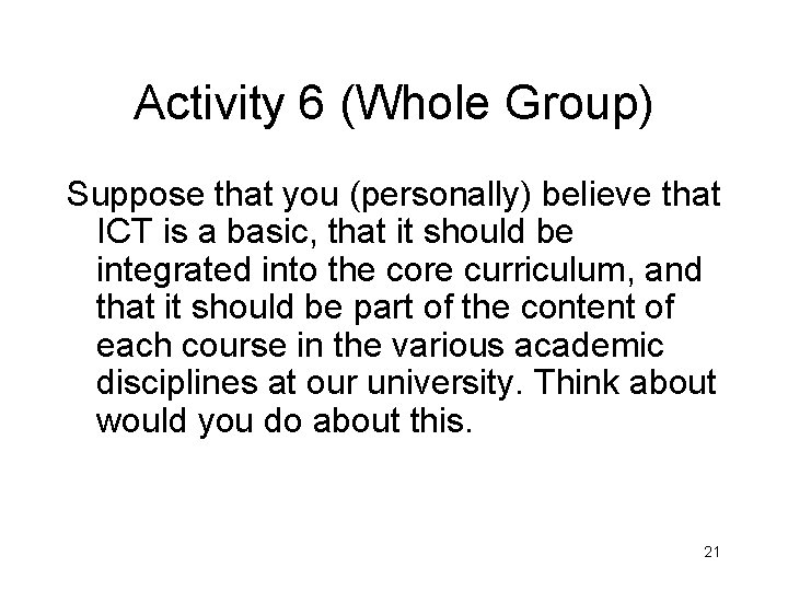 Activity 6 (Whole Group) Suppose that you (personally) believe that ICT is a basic,