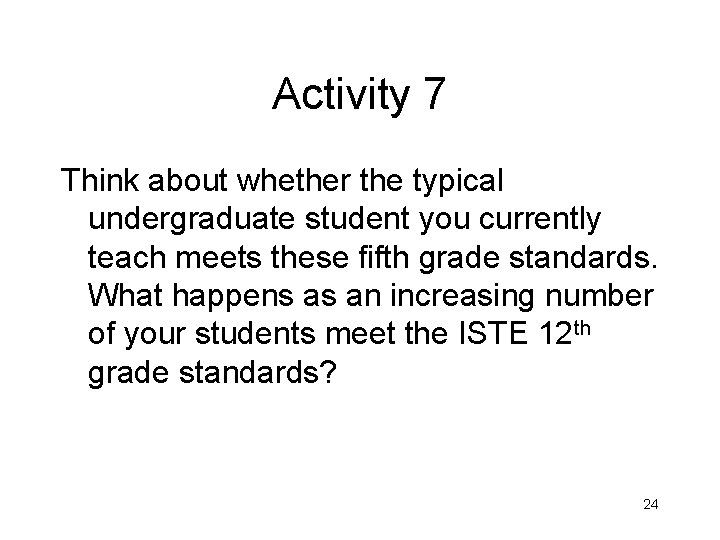 Activity 7 Think about whether the typical undergraduate student you currently teach meets these