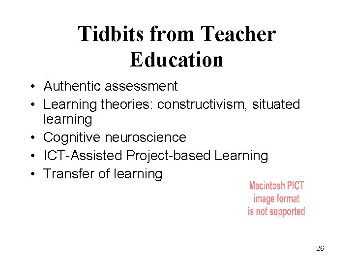 Tidbits from Teacher Education • Authentic assessment • Learning theories: constructivism, situated learning •