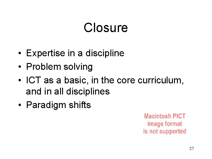 Closure • Expertise in a discipline • Problem solving • ICT as a basic,