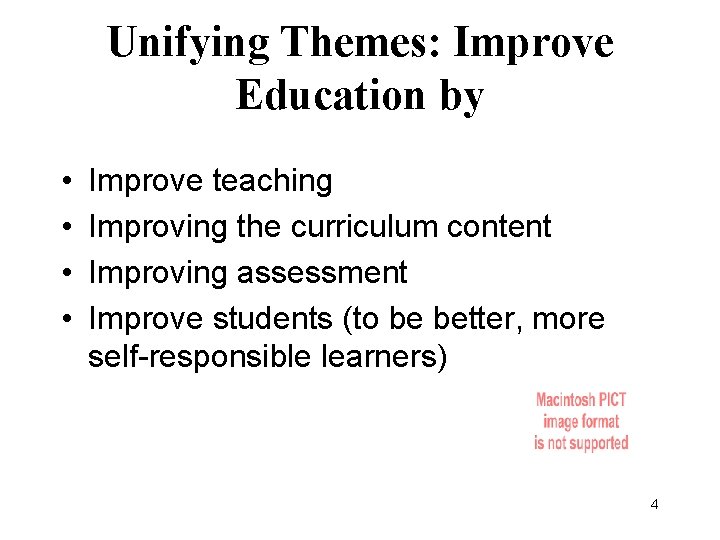 Unifying Themes: Improve Education by • • Improve teaching Improving the curriculum content Improving