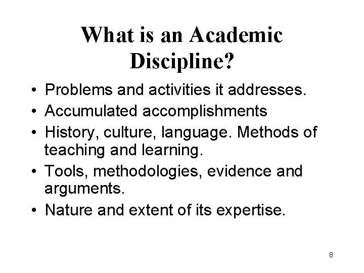 What is an Academic Discipline? • Problems and activities it addresses. • Accumulated accomplishments