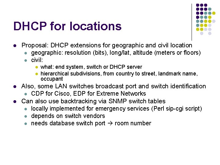 DHCP for locations l Proposal: DHCP extensions for geographic and civil location l geographic: