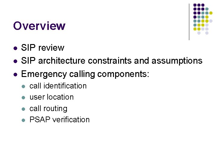 Overview l l l SIP review SIP architecture constraints and assumptions Emergency calling components: