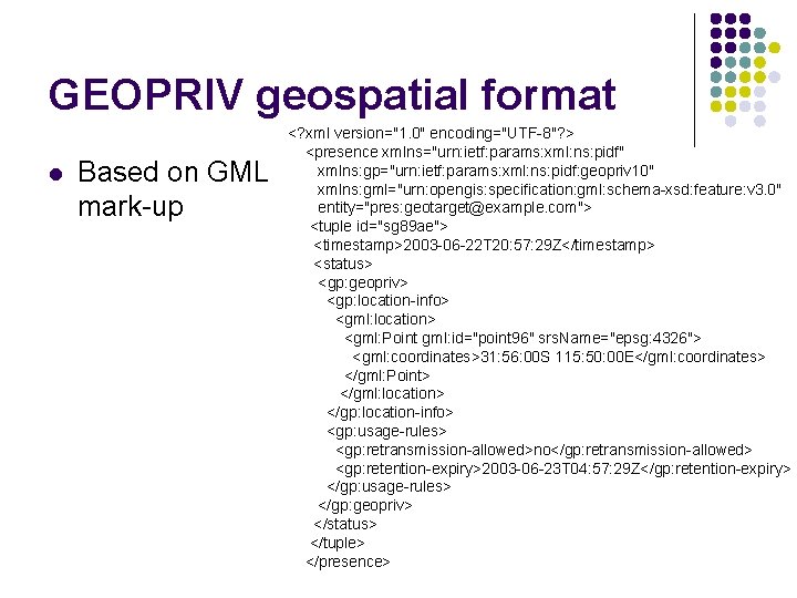 GEOPRIV geospatial format l Based on GML mark-up <? xml version="1. 0" encoding="UTF-8"? >