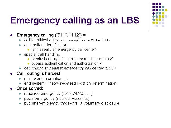 Emergency calling as an LBS l Emergency calling (“ 911’’, “ 112”) = l