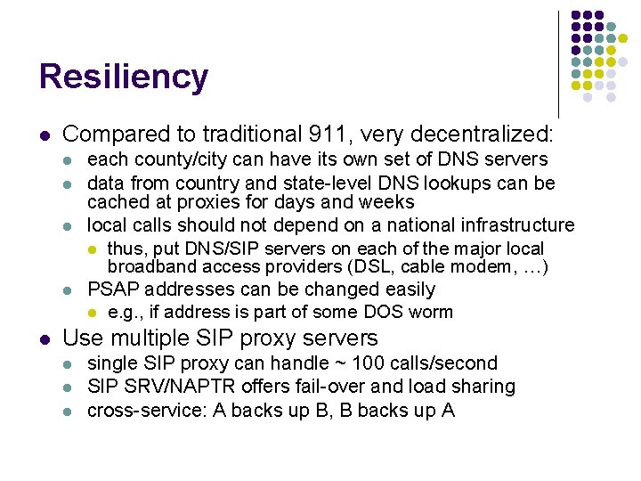Resiliency l Compared to traditional 911, very decentralized: l l l each county/city can
