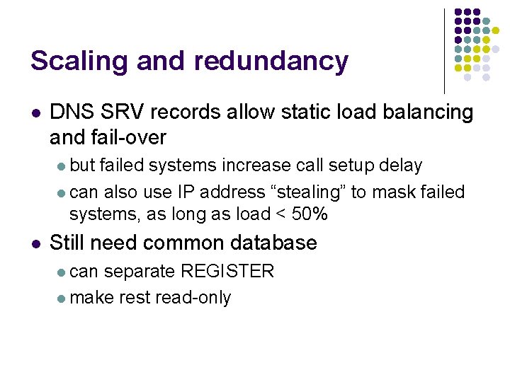 Scaling and redundancy l DNS SRV records allow static load balancing and fail-over l