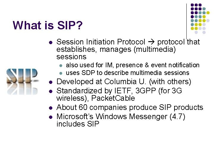 What is SIP? l Session Initiation Protocol protocol that establishes, manages (multimedia) sessions l