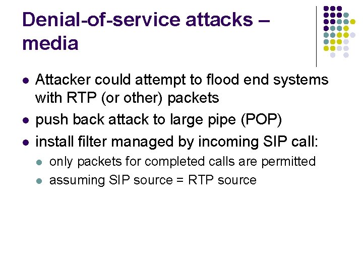 Denial-of-service attacks – media l l l Attacker could attempt to flood end systems