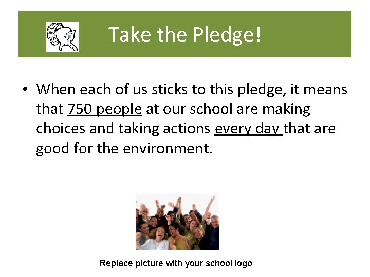 Take the Pledge! • When each of us sticks to this pledge, it means