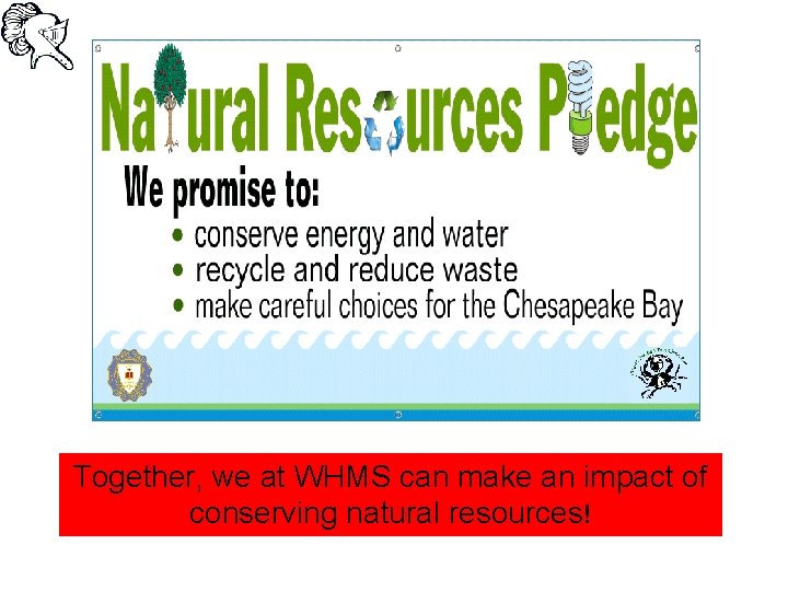 Together, we at WHMS can make an impact of conserving natural resources! 