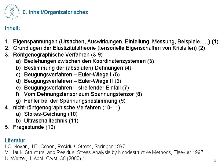 0. Inhalt/Organisatorisches Inhalt: 1. Eigenspannungen (Ursachen, Auswirkungen, Einteilung, Messung, Beispiele, …) (1) 2. Grundlagen